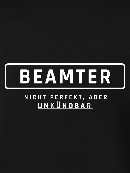 Beamter! Unkündbare Perfektion