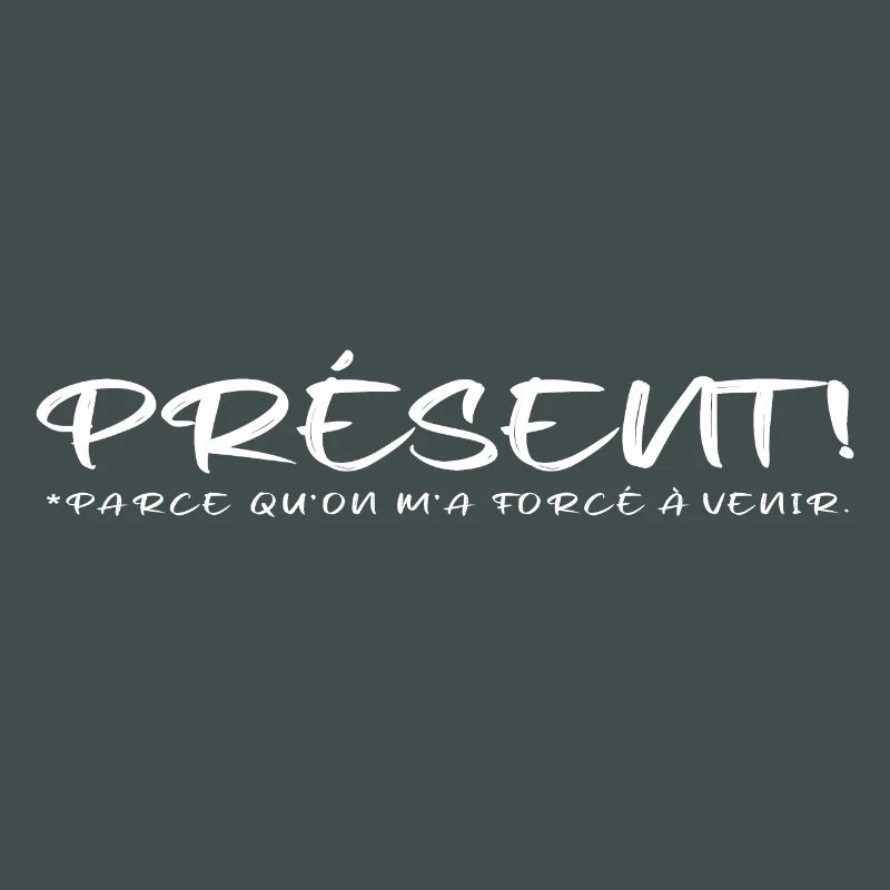 Présent parce qu on m a forcé à venir blanc