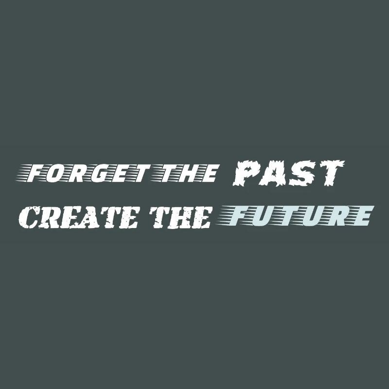 Forget the Past Create the Future - Motivation