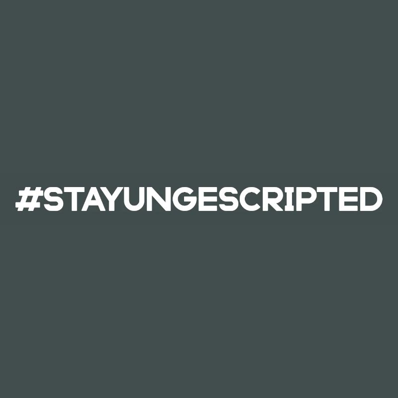 Stay Ungescripted #StayUngescripted