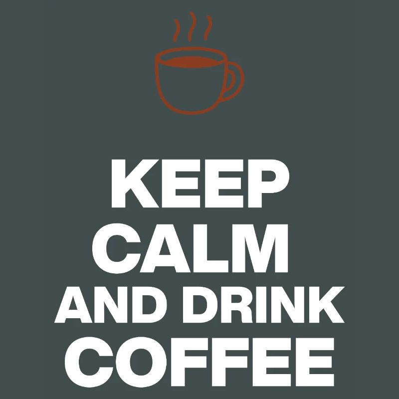 KEEP CALM AND DRINK COFFEE, NOTHING WORKS WITHOUT COFFEE