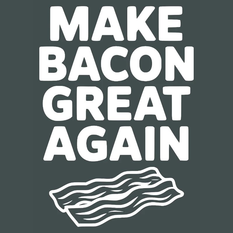 Make Bacon Great Again