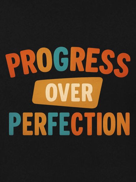 Progress Over Perfection