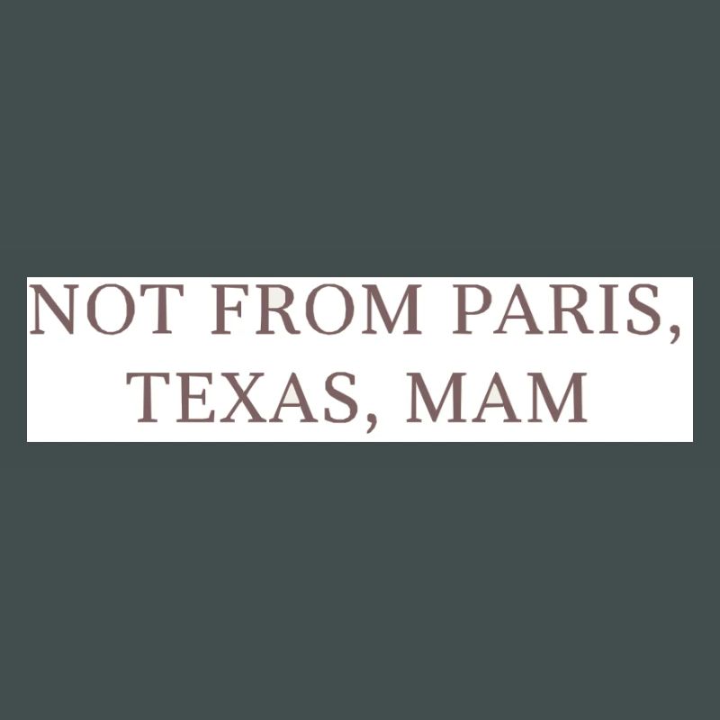 Pas de Paris, Texas, maman !