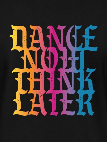Dance now think later