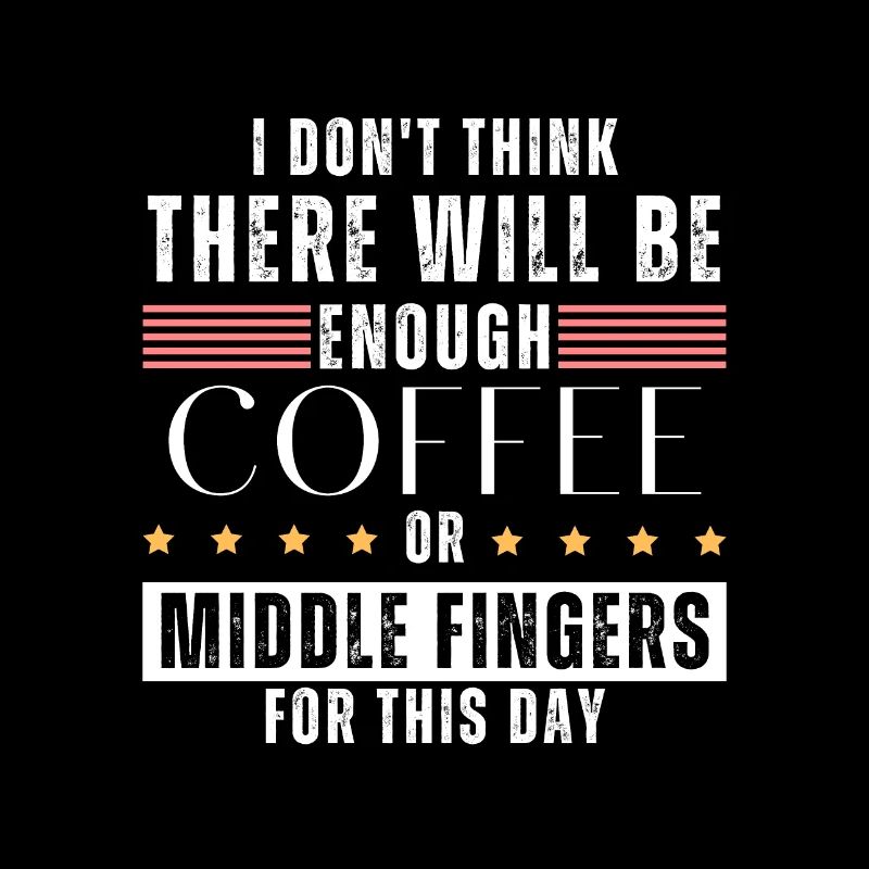 Not enough coffee or middlefingers for this day!