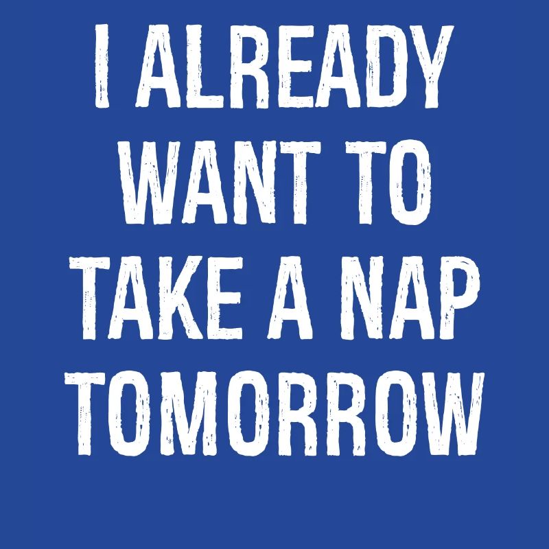 Ich will morgen schon ein Nickerchen machen