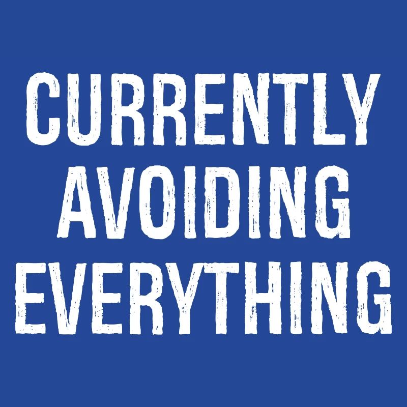 currently avoiding everything