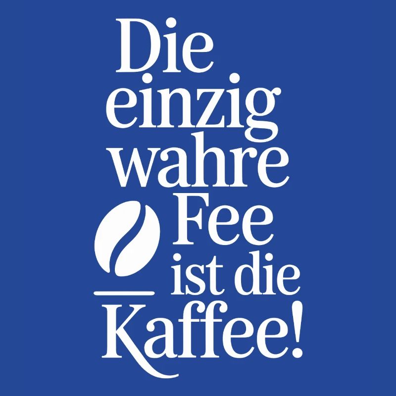 Kaffee Die Einzig Wahre Fee Ist Die Kaffee Spruch