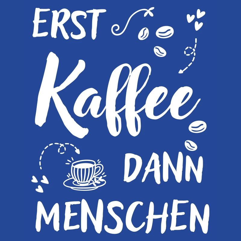 Erst Kaffee dann Menschen lustiger Kaffee Spruch