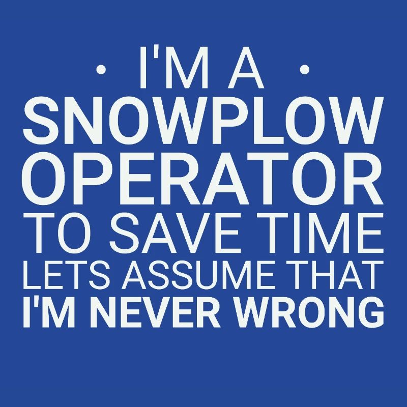 Snowplow Operator Never Wrong Schneepflugfahrer