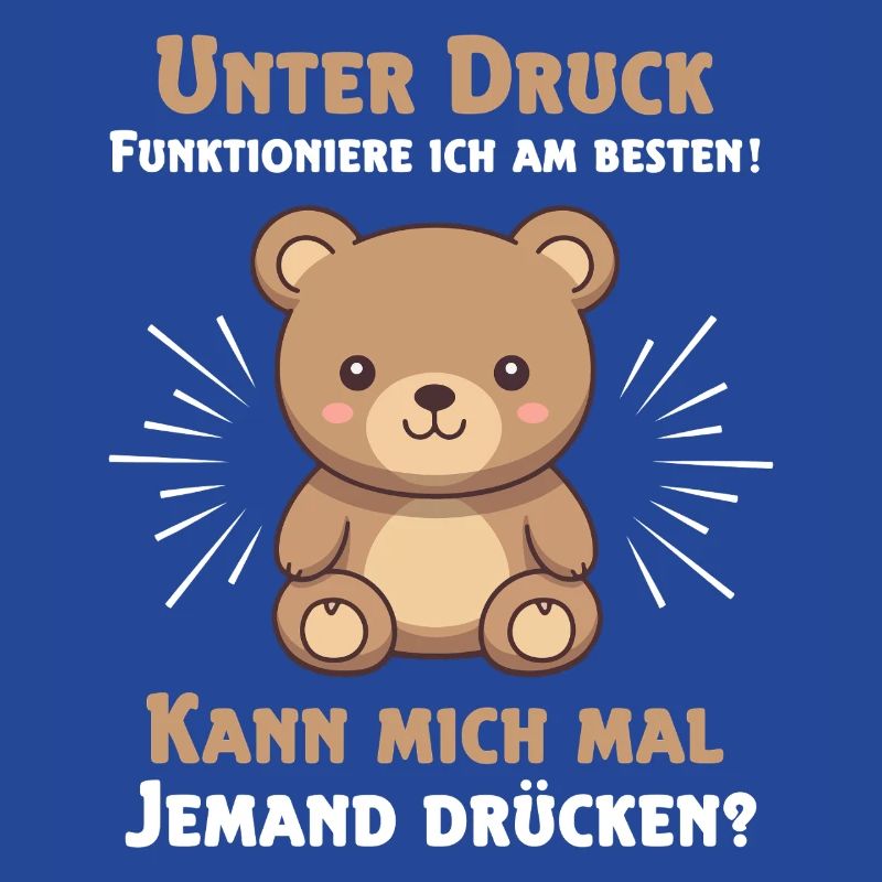 Under pressure I function best Teddy bear