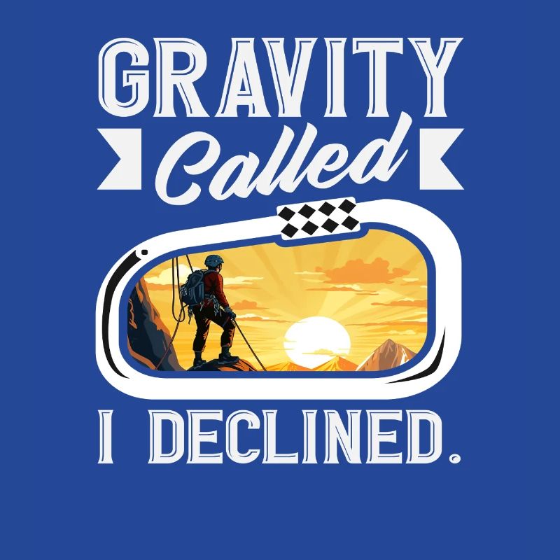 Gravity Called I Declined Funny Climbing