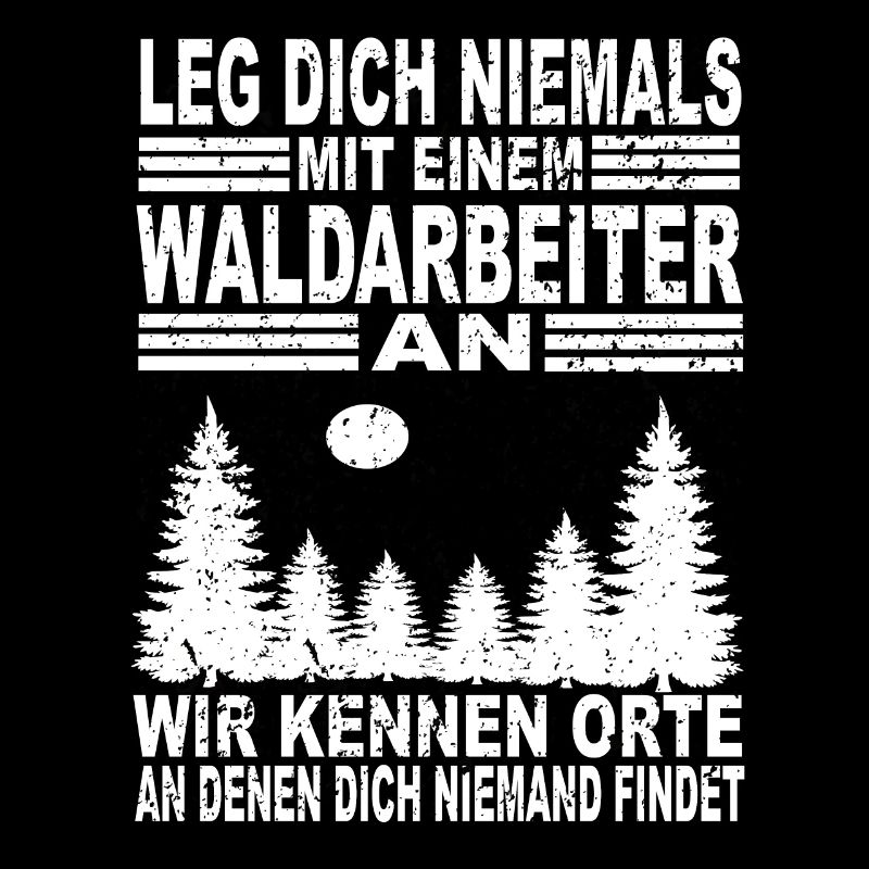 Leg Dich Niemals Mit einem Waldarbeiter an