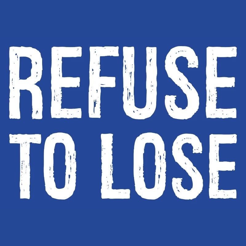 refuse to lose