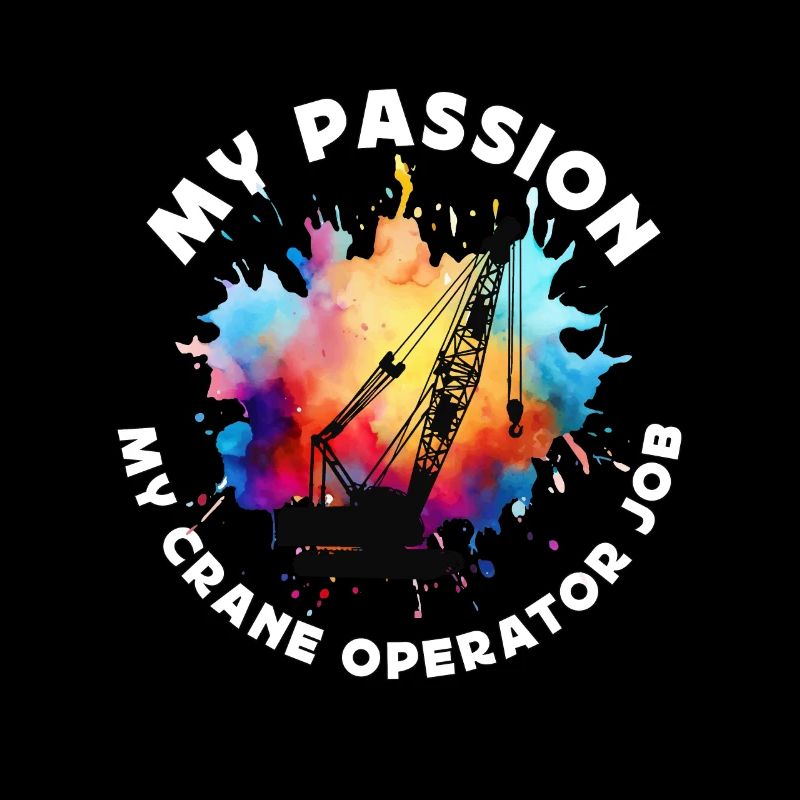 Crane Operator My Passion My Construction Vehicle