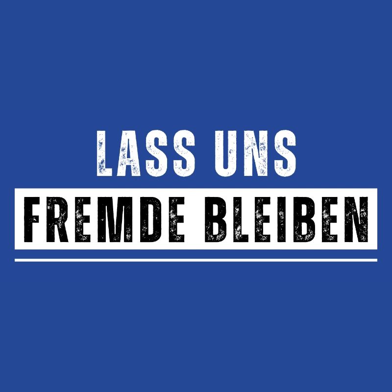 Lass uns Fremde bleiben. Lustiger Spruch. Nerd