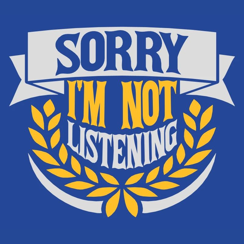 désolé de ne pas écouter