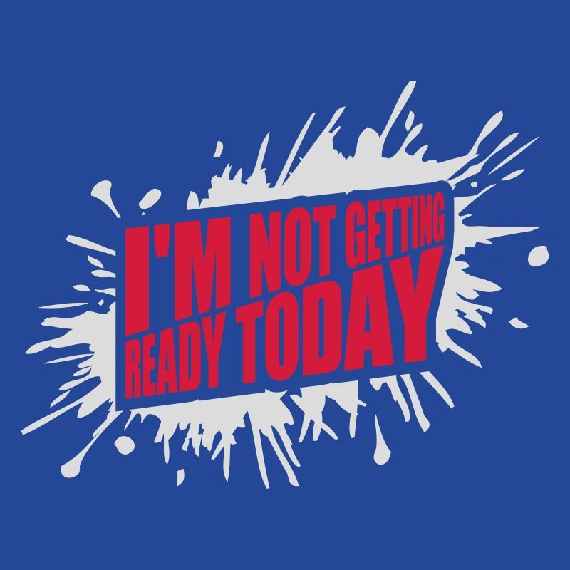 not getting ready today