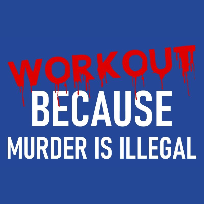 Workout because murder is illegal - Cooler Spruch