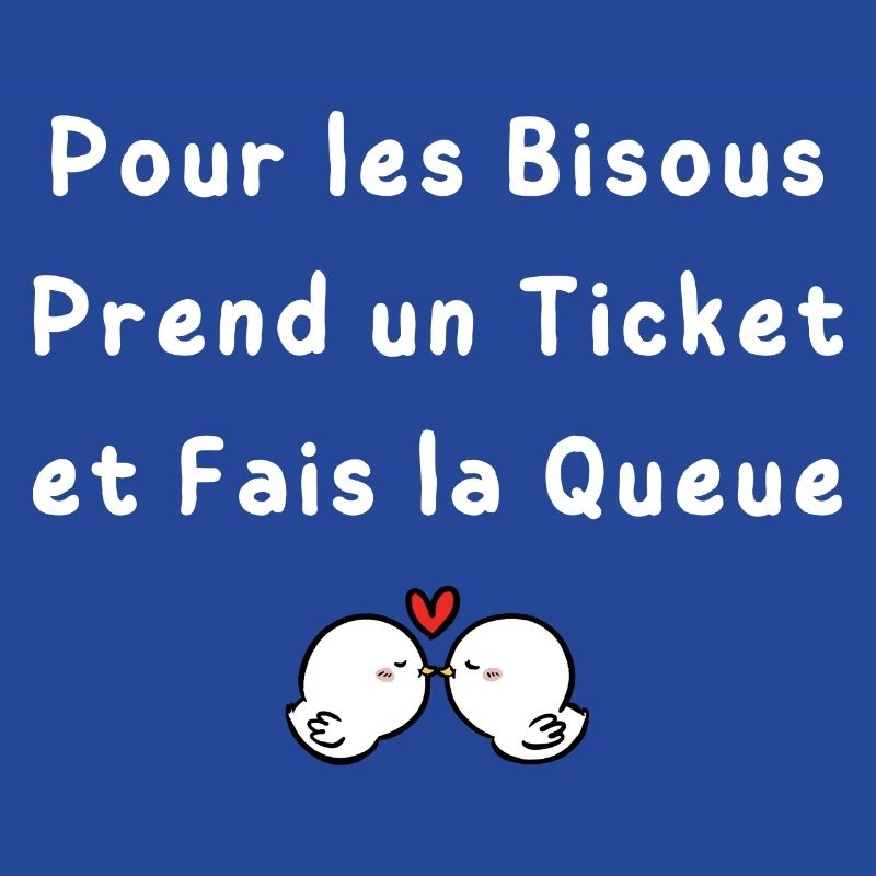 Pour les Bisous Prend un Ticket et Fais la Queue