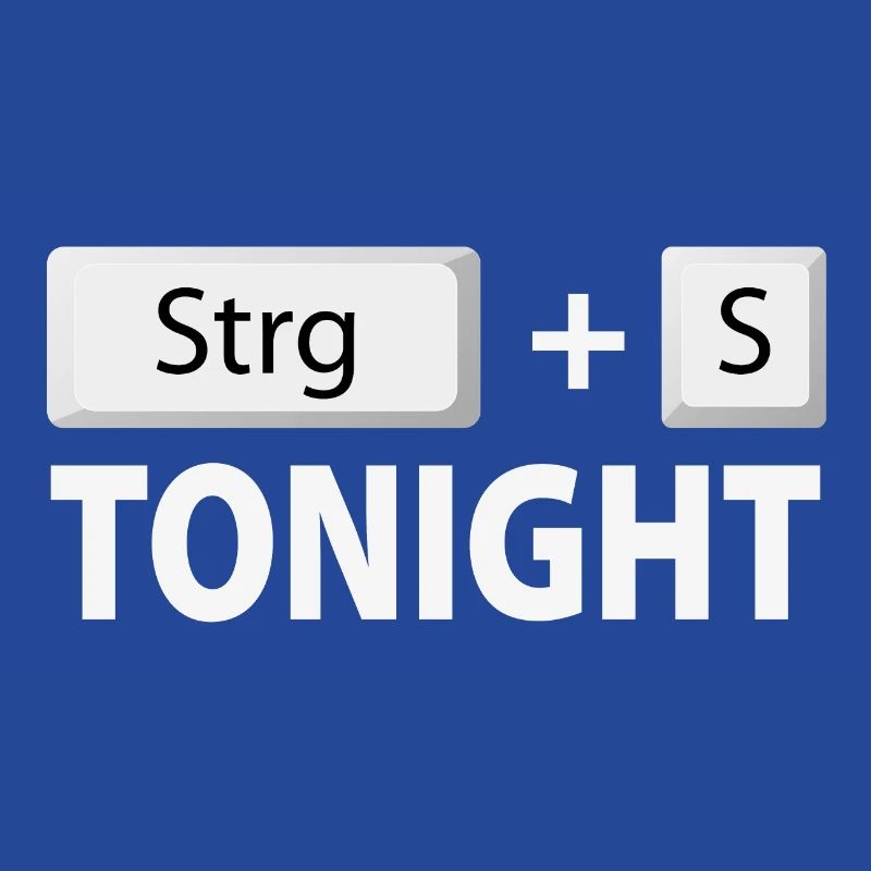 Save (Strg + S) tonight