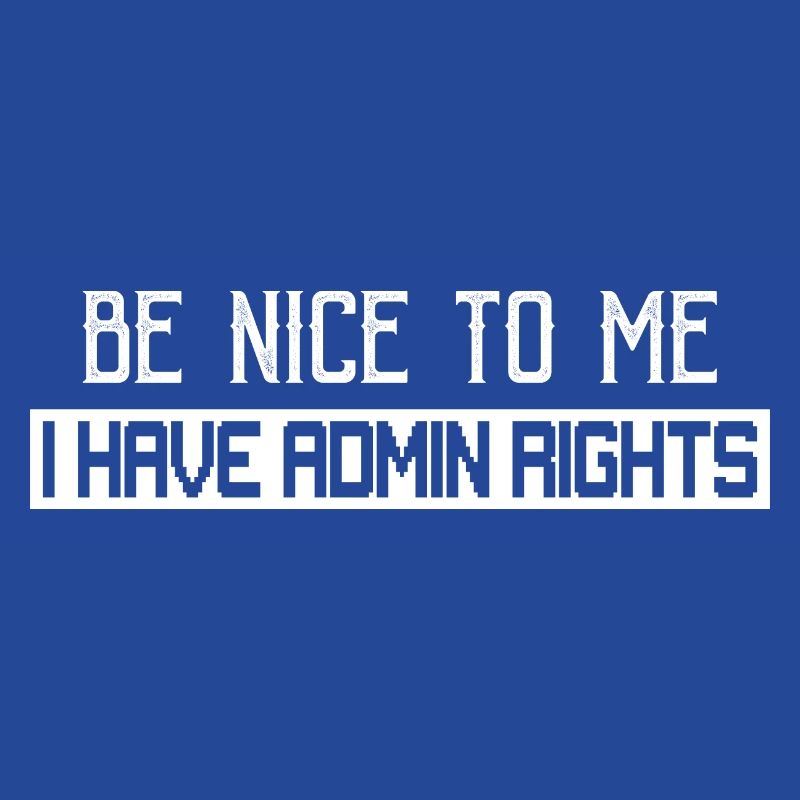 Be Nice To Me I Have Admin Rights Coding Programme