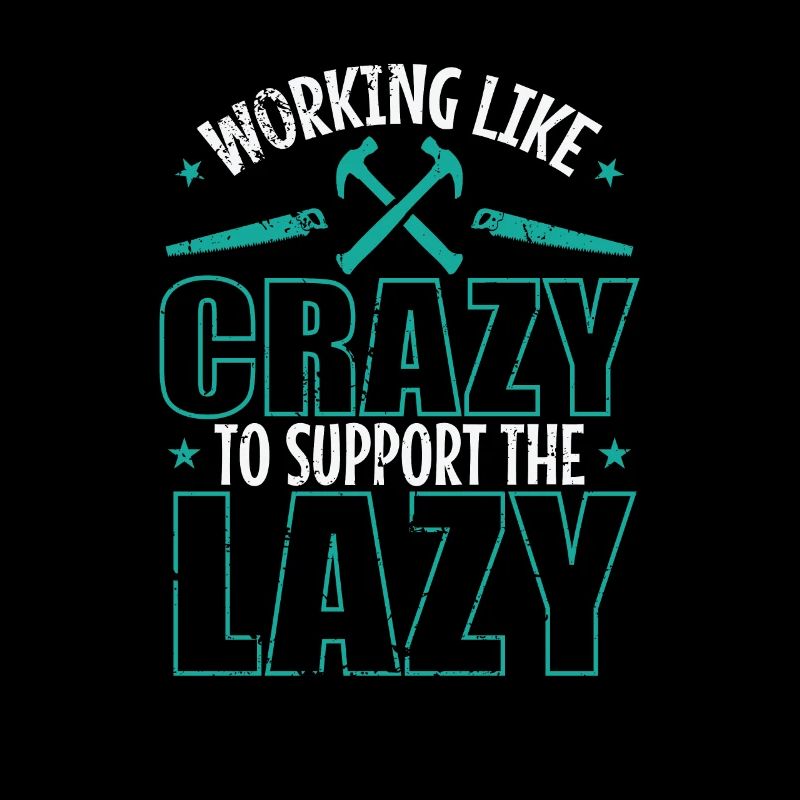 Working like Crazy to support the Lazy