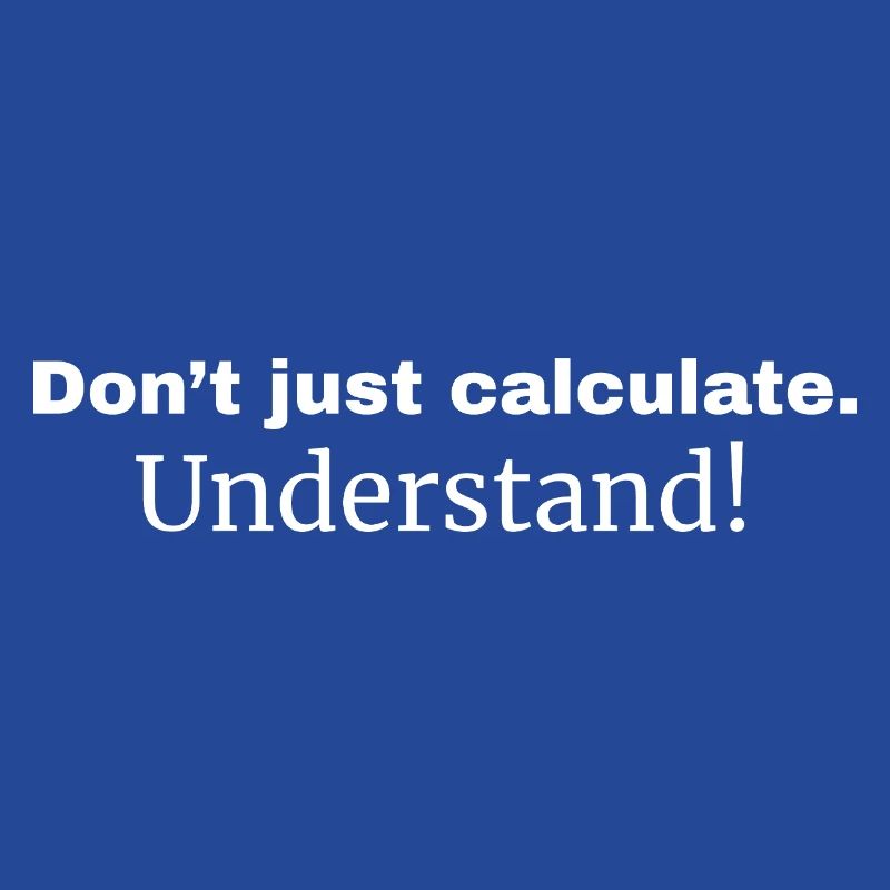 Ne vous contentez pas de calculer. Comprendre!