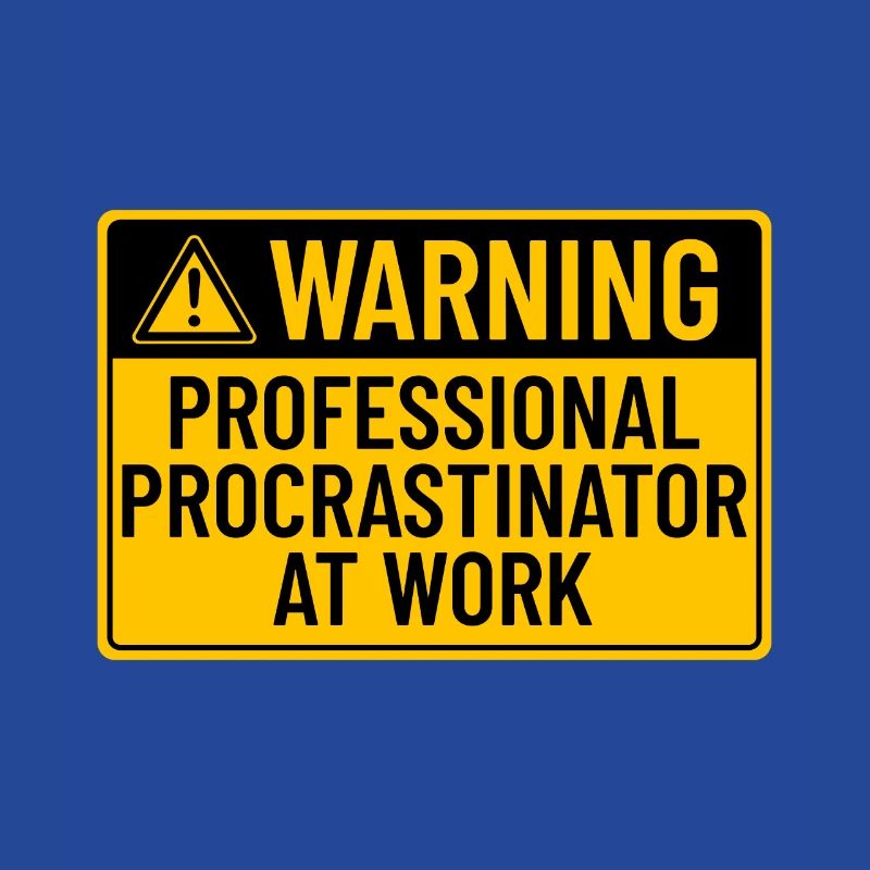 Warning: Professional Procrastinator At Work