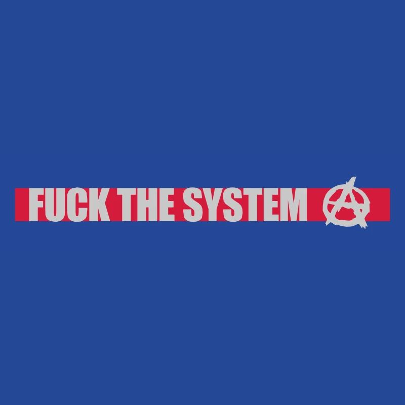 Fuck the system anarchy