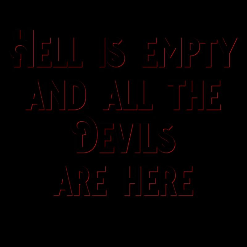 HELL IS EMPTY AND ALL THE DEVILS ARE HERE XO429