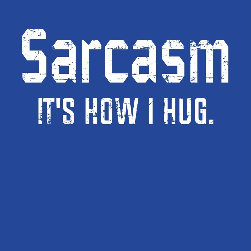 Sarcasm It's How I Hug, Sarcasm, Sarcastic Quote