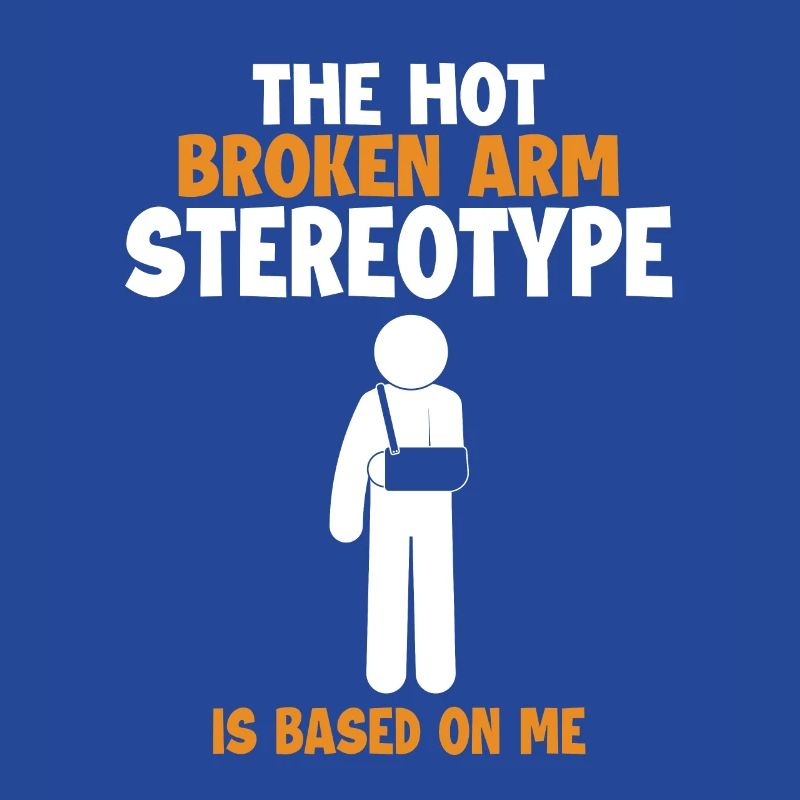 Broken Arm Stereotype is Based On Me Surgeon Bone