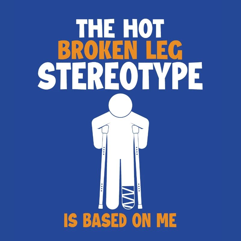 Broken Leg Stereotype is Based On Me Surgeon Bone