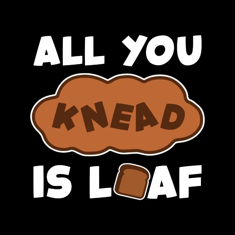'All You Need Is Loaf' Funny Baking Design