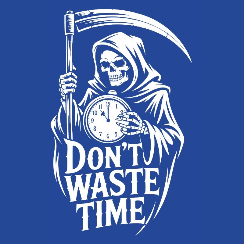 Grim Reaper Don't waste time