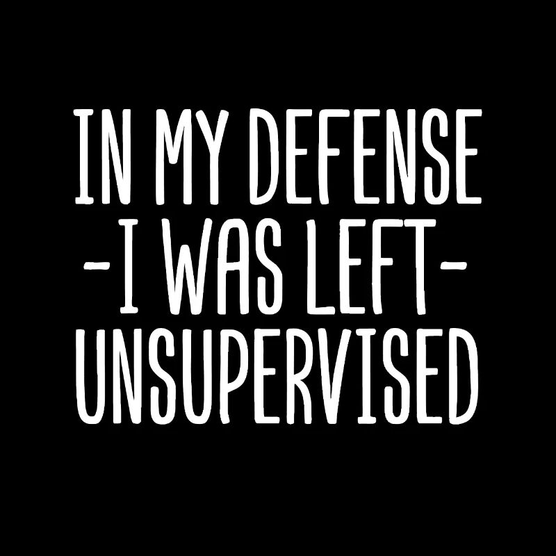 In My Defense I Was Left Unsupervised