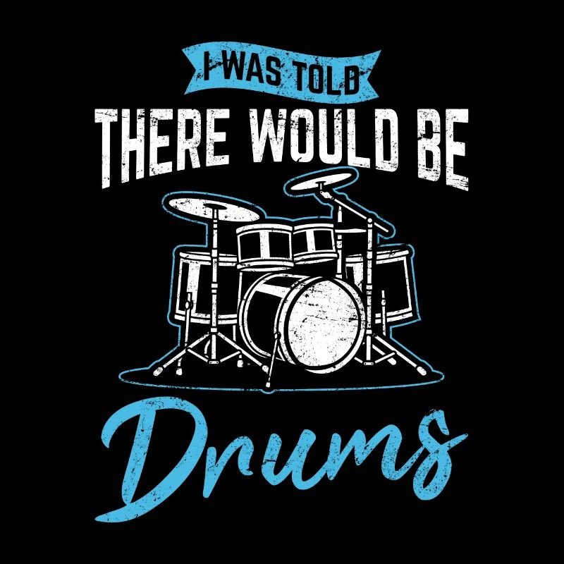 I Was Told There Would Be Drums Funny Drummer Perc