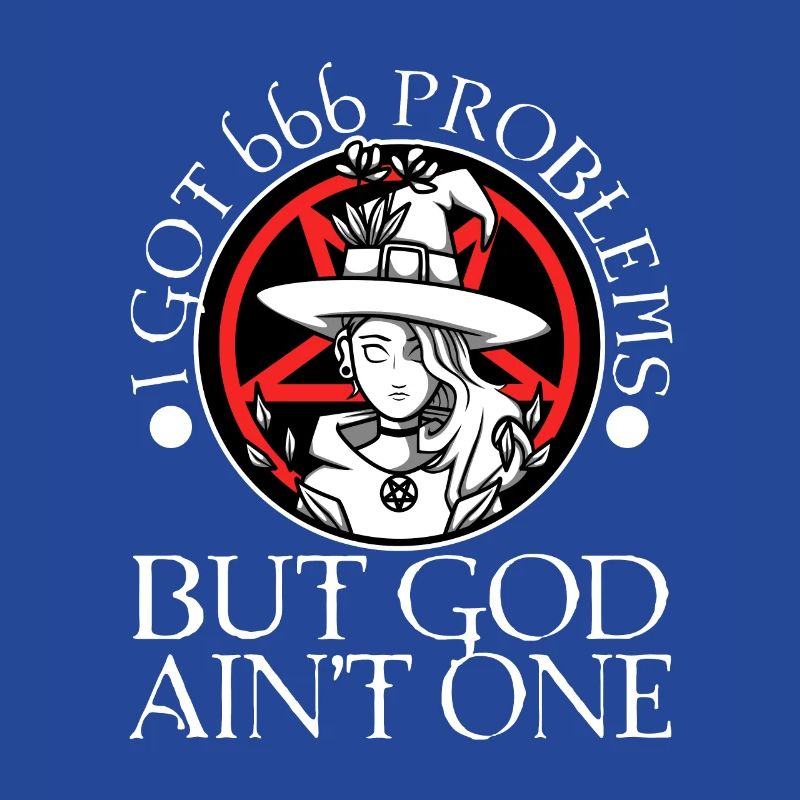 I Got 666 Problems But God Ain't One