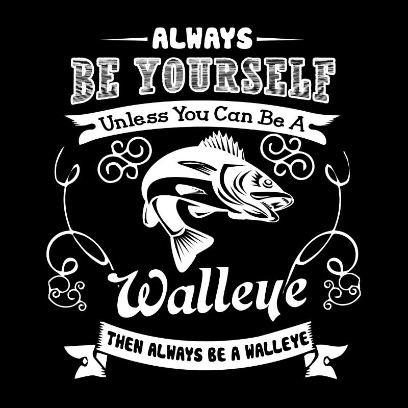 Walleye Always Be A Walleye