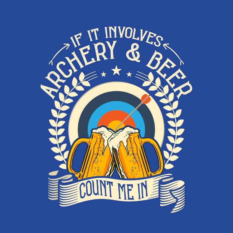 If It Involves Archery & Beer Count Me In Archer T