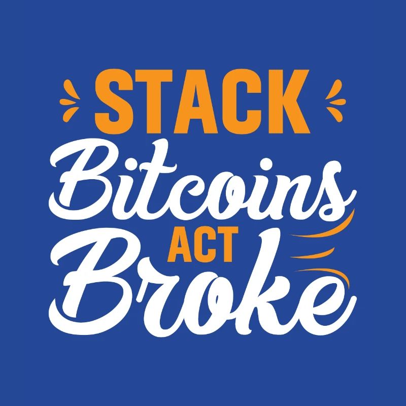 Stack Bitcoins or Be Broke