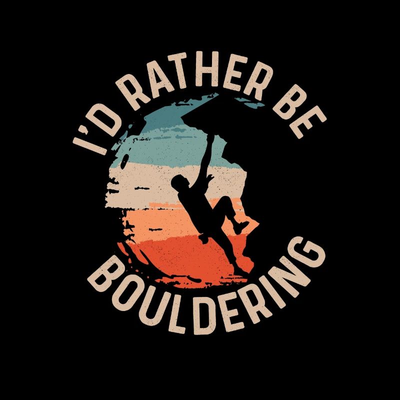 I'd Rather Be Bouldering Boulder Climbing