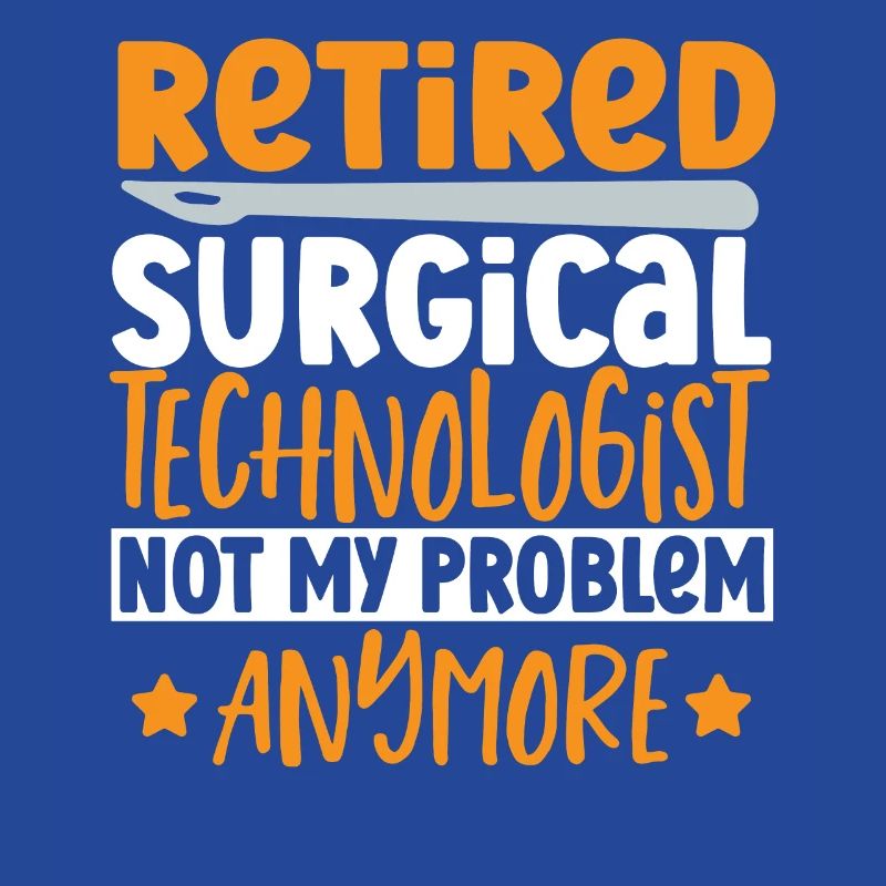 Retired Surgical Technologist Not My Problem