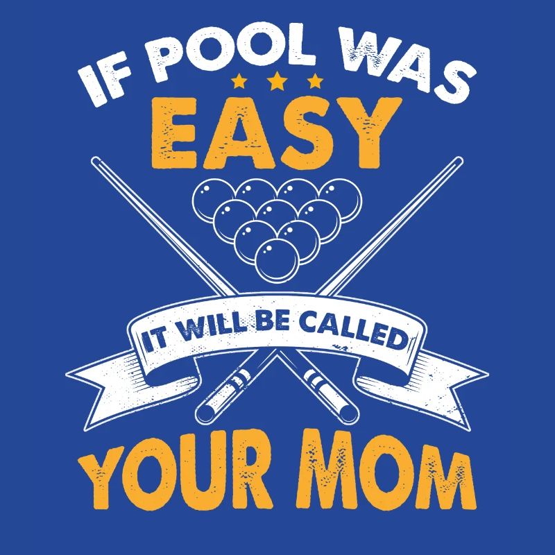 If Pool Was Easy It Will Be Called Your Mom