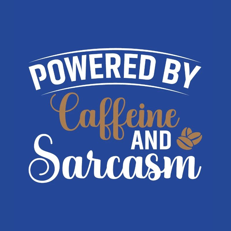 Powered by Caffeine & Sarcasm