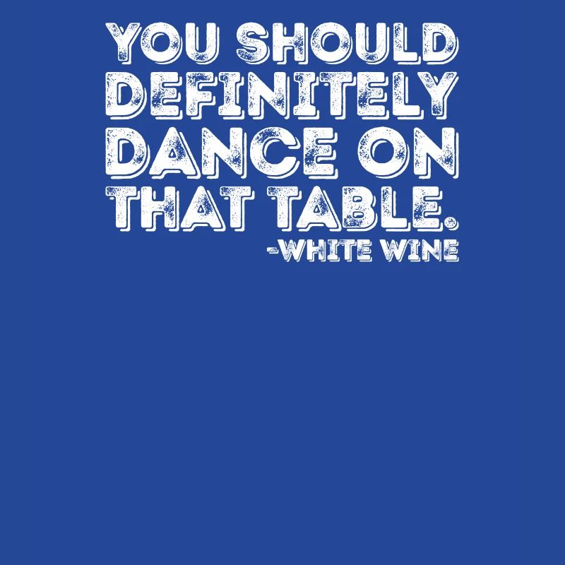 Vous devriez absolument danser sur le vin blanc de table