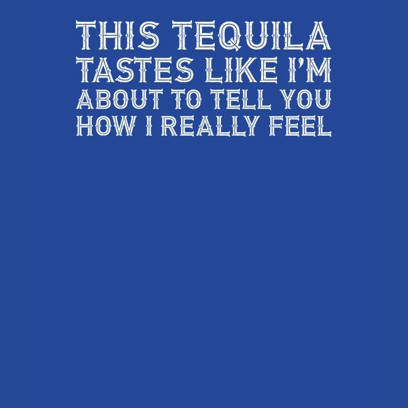 This Tequila Tastes Like I Really Lover Drinking