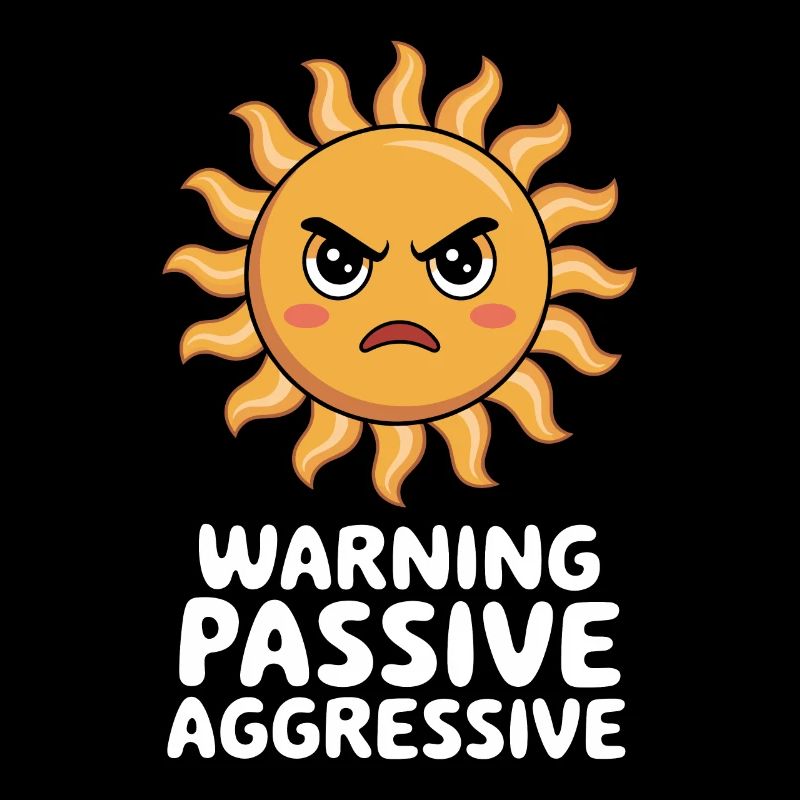Caution Passive Aggressive Sun